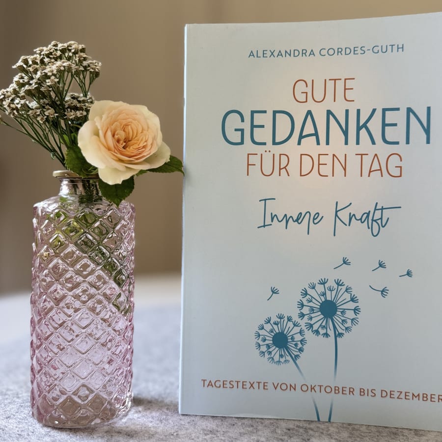 Gute Gedanken für den Tag – Innere Kraft von Alexandra Cordes-Guth