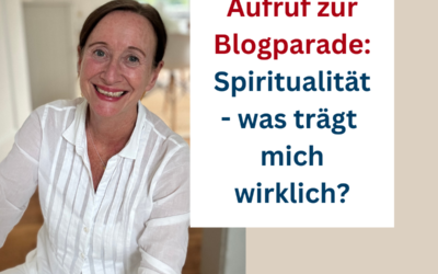 Aufruf zur Blogparade: Spiritualität – was trägt mich wirklich?